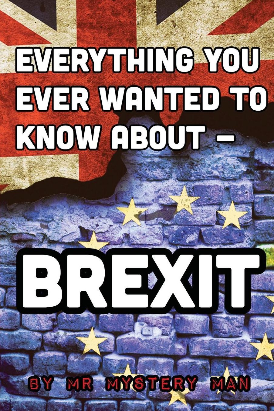 Everything You Ever Wanted to Know About - Brexit