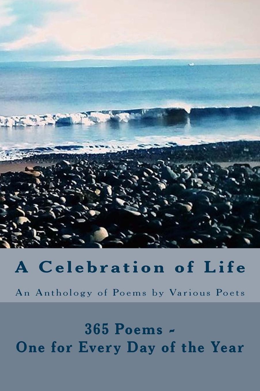 A Celebration of Life: 365 Poems - One for Every Day of the Year