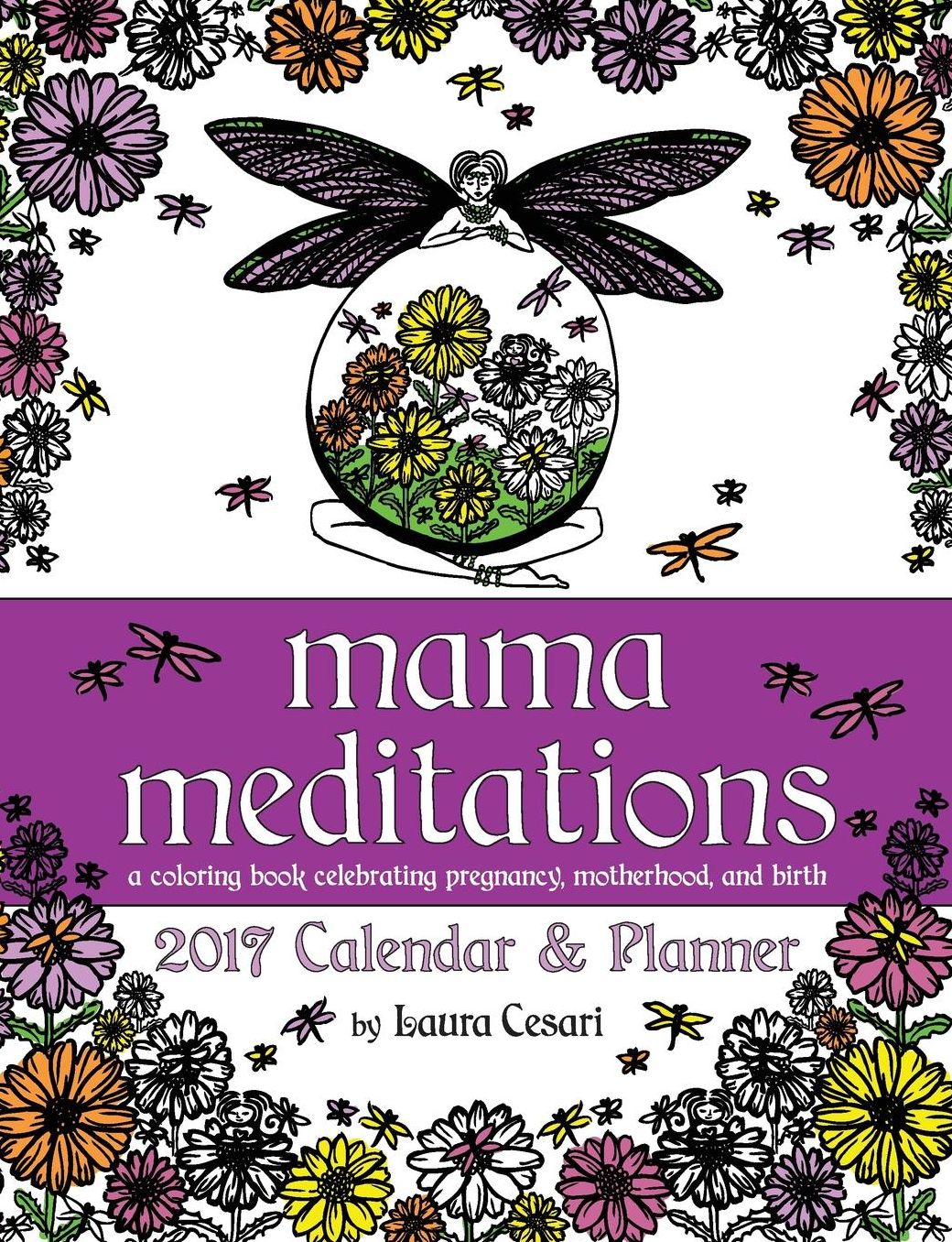 Mama Meditations: 2017 Calendar & Planner: An Adult Coloring Book Celebrating Pregnancy, Motherhood, and Birth