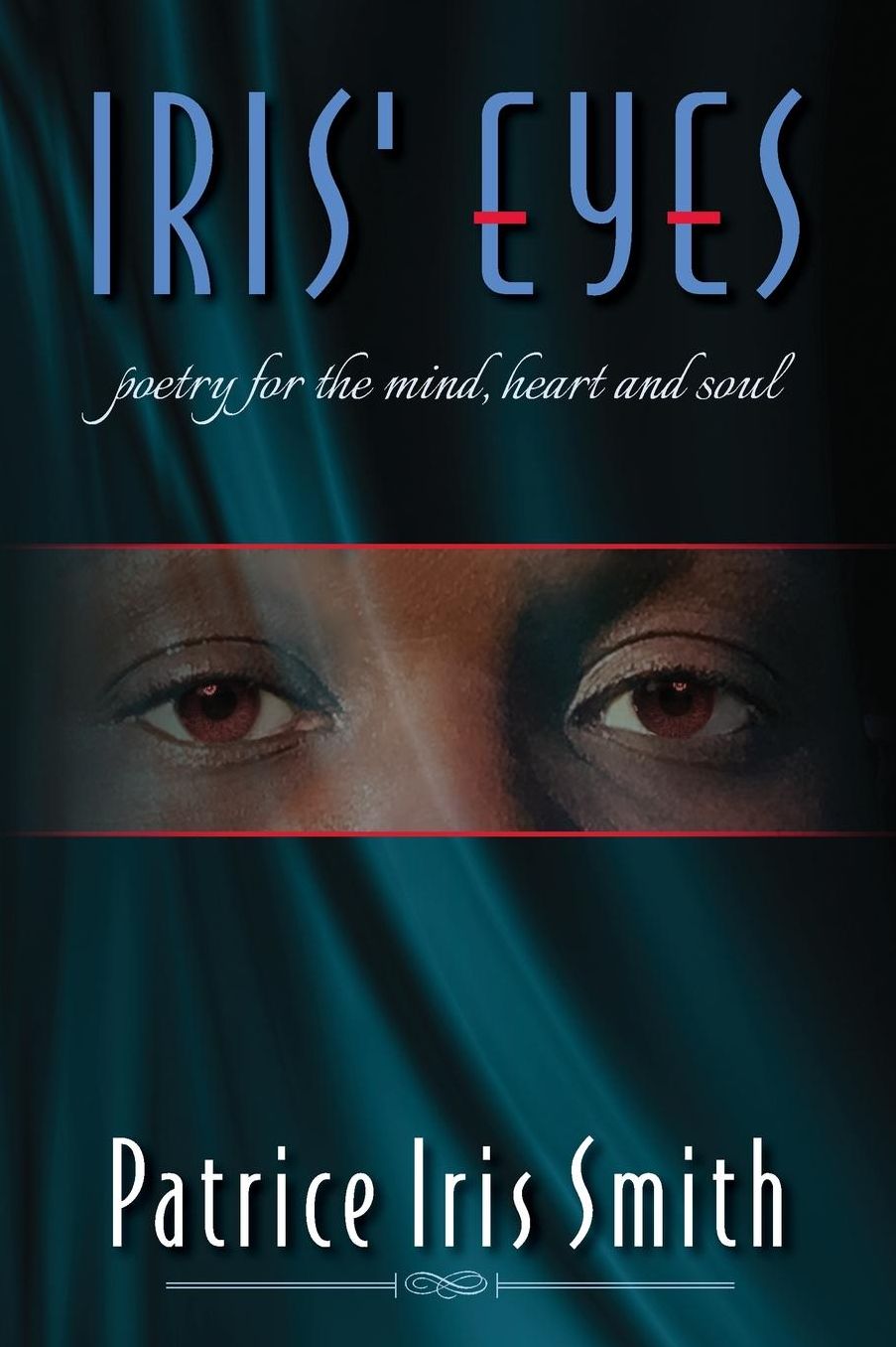 Iris' Eyes: Poetry for the Mind, Heart and Soul