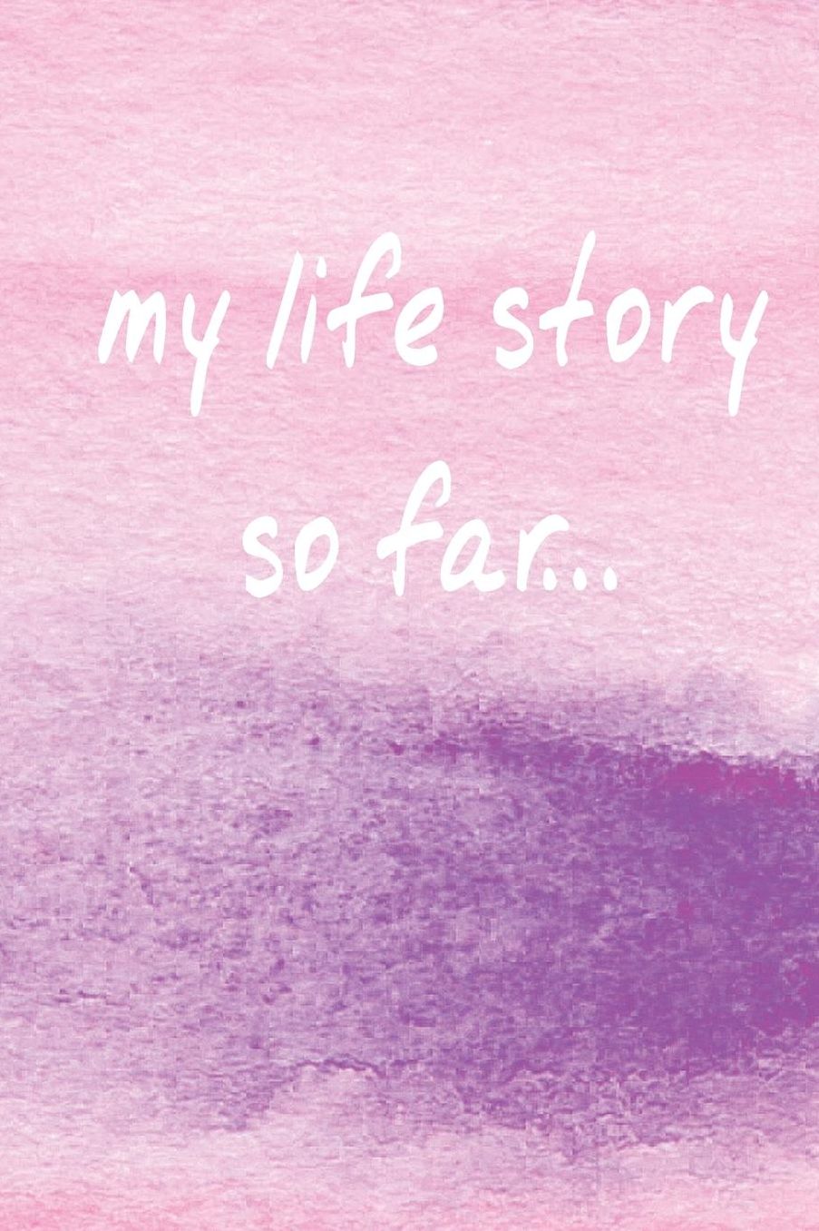 My Life Story So Far... (A Motivational Journal/Diary)