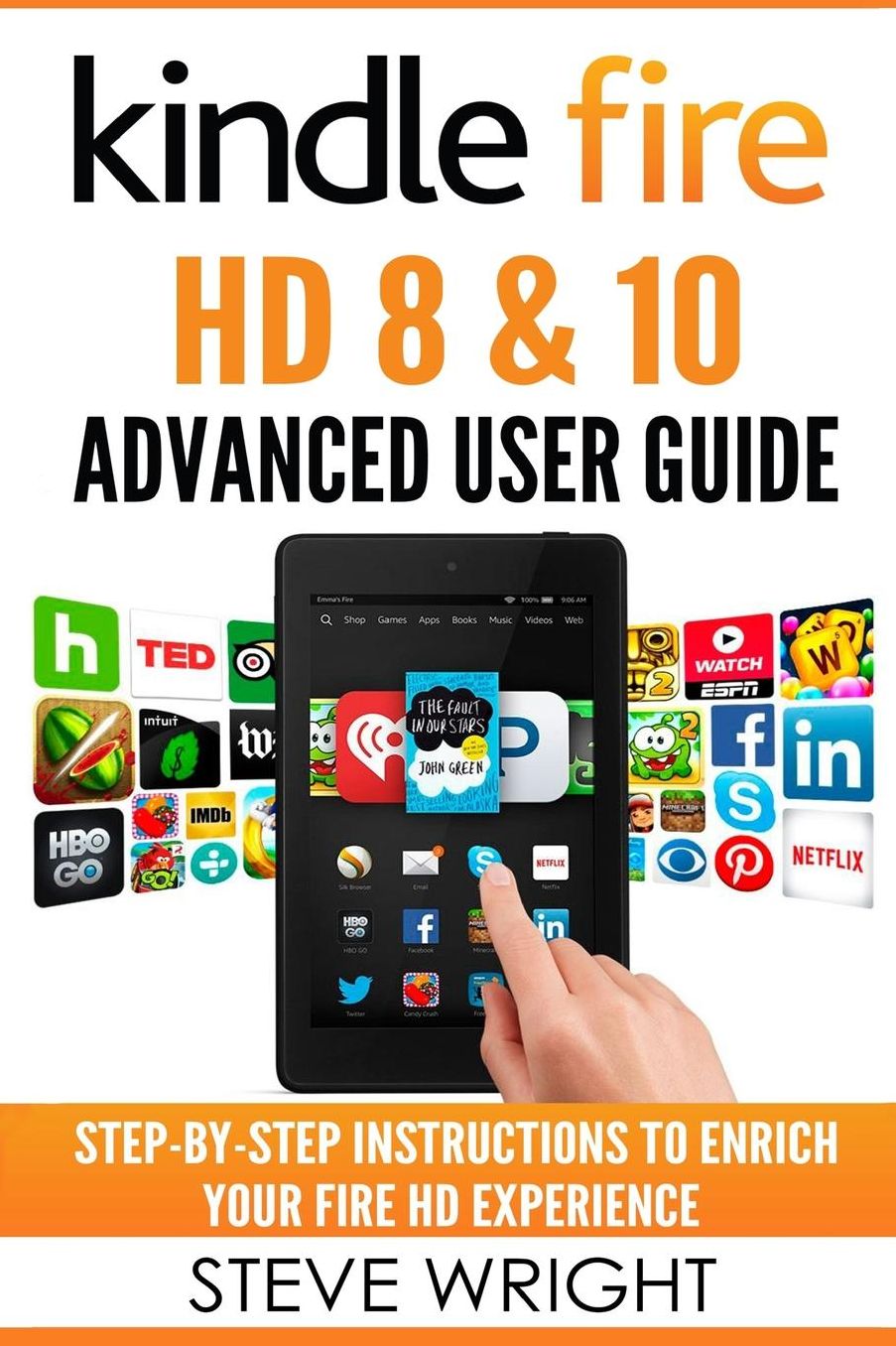 Kindle Fire HD 8 & 10: Kindle Fire HD Advanced User Guide (Updated DEC 2016): Step-By-Step Instructions to Enrich Your Fire HD Experience (Kindle Fire HD Manual, Fire HD ebook, Fire HD 8, Fire HD 10)