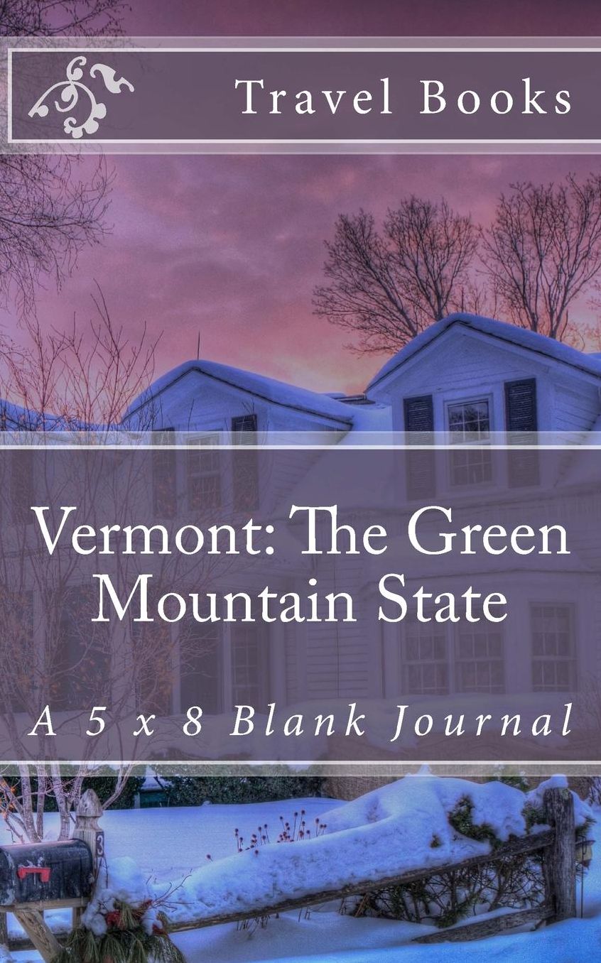 Vermont: The Green Mountain State: A 5 x 8 Blank Journal