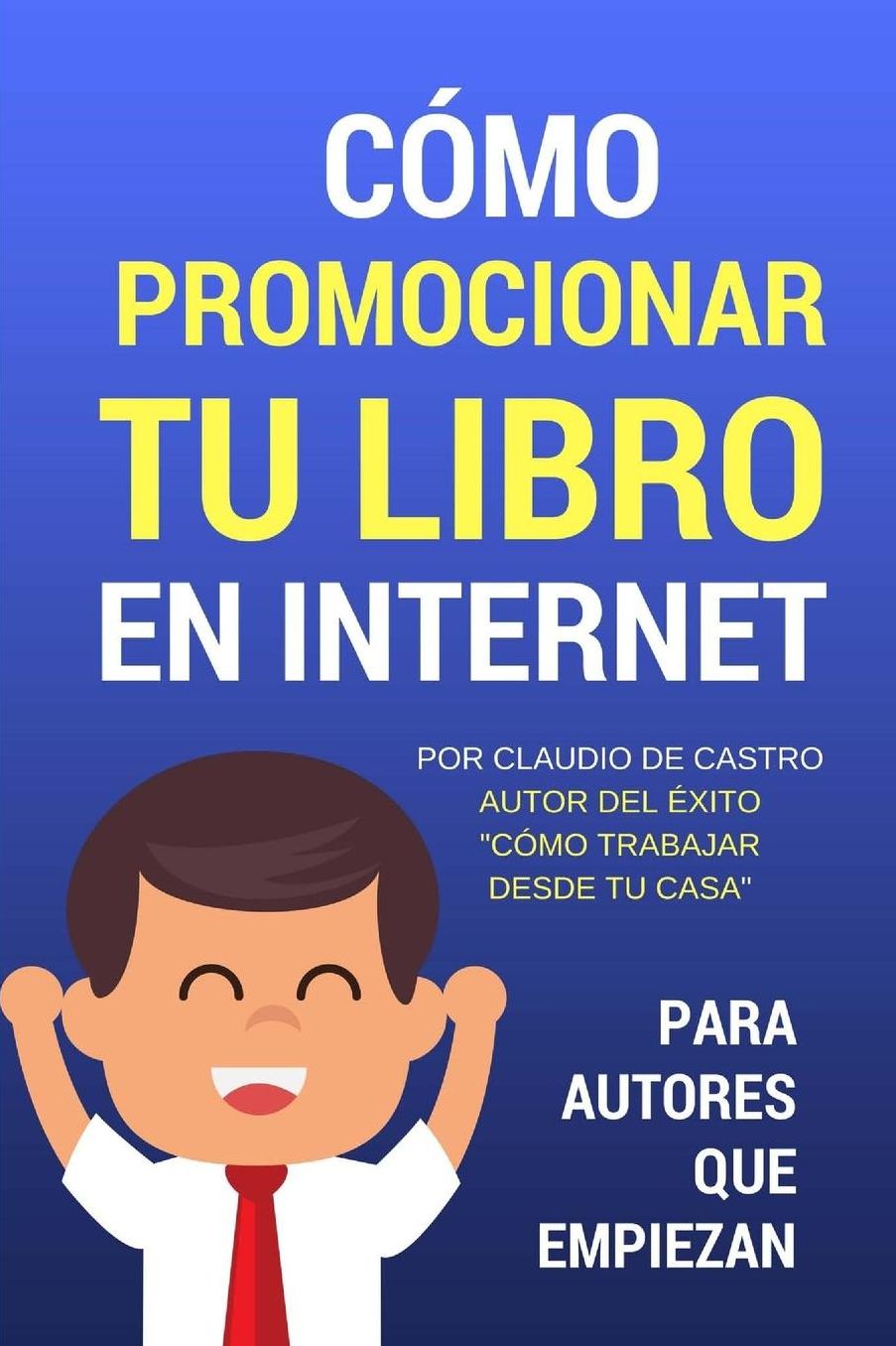 Como Promocionar Tu Libro En Internet: Para Autores Que Empiezan