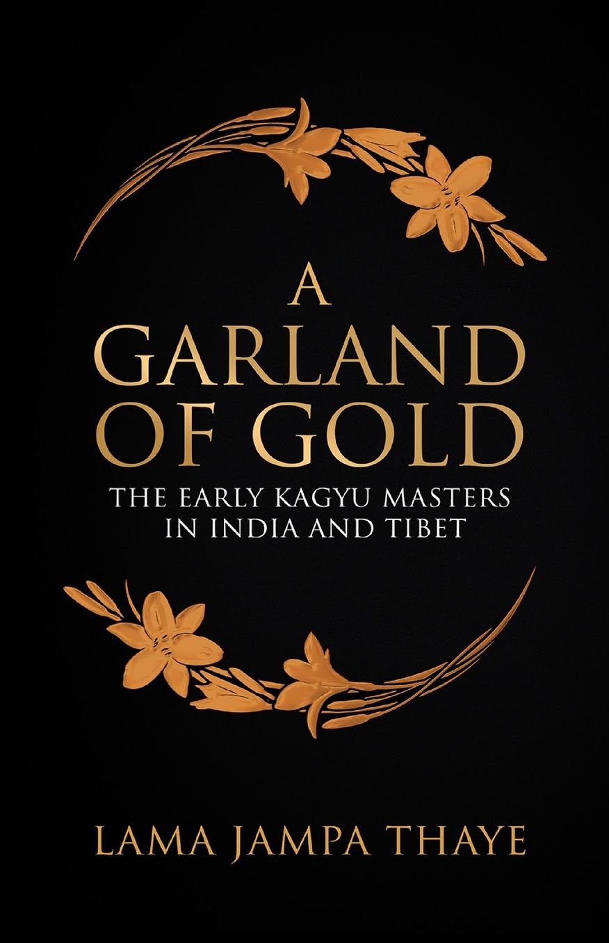 A Garland of Gold: The Early Kagyu Masters in India and Tibet