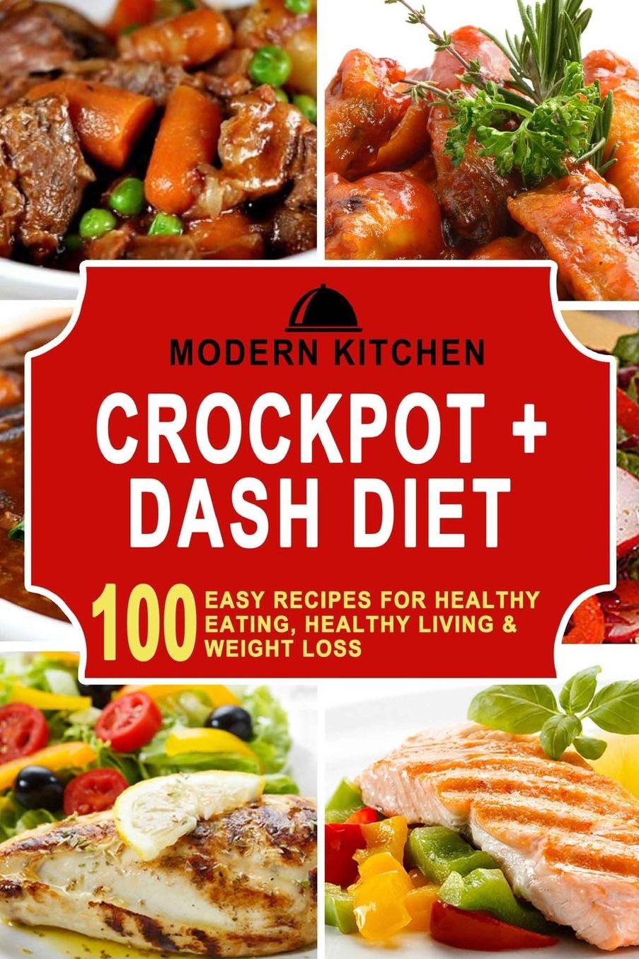 Crockpot + Dash Diet: Box Set - 100 Easy Recipes for: Healthy Eating, Healthy Living, & Weight Loss