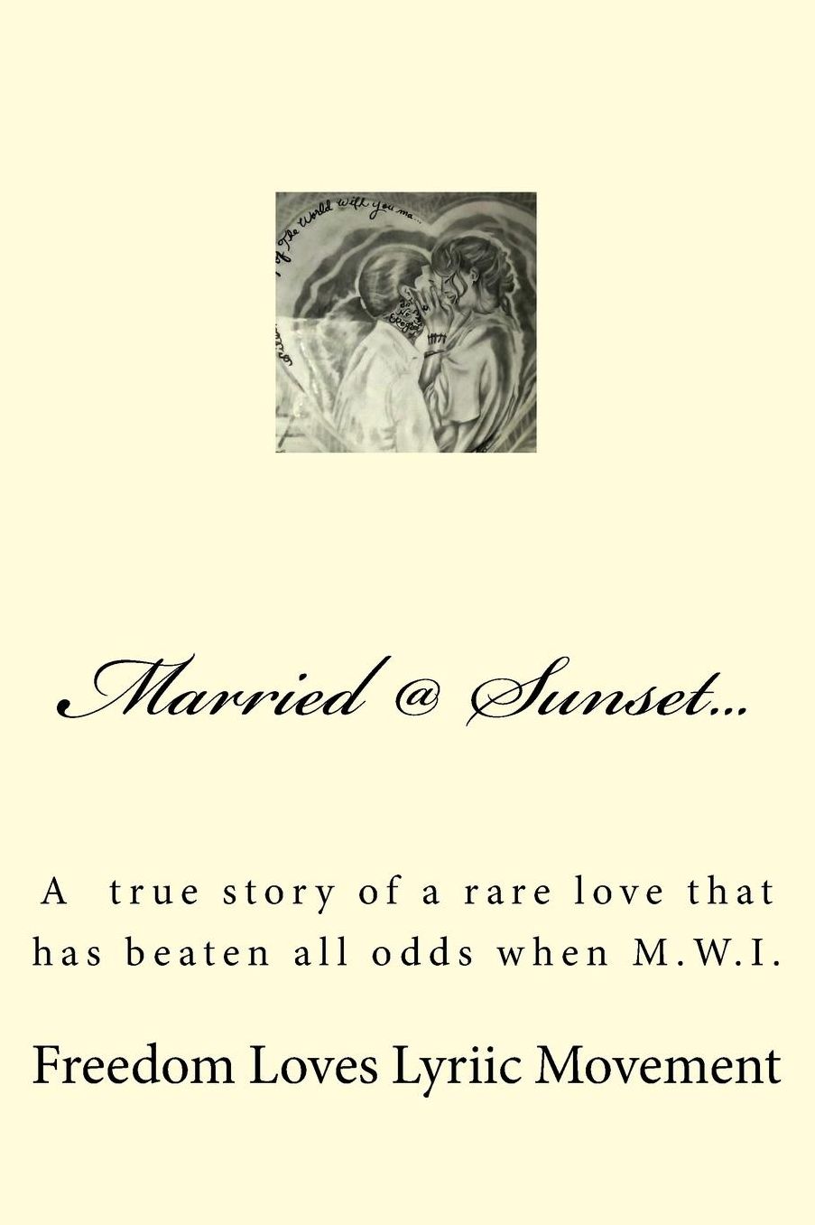 Married @ Sunset...: Marriage @ Sunset (a True Story of a Rare Love That Has Beaten All Odds When Mwi)