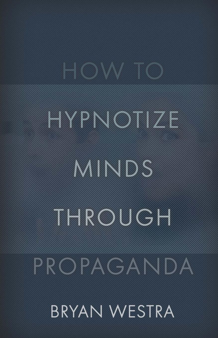 How To Hypnotize Minds Through Propaganda