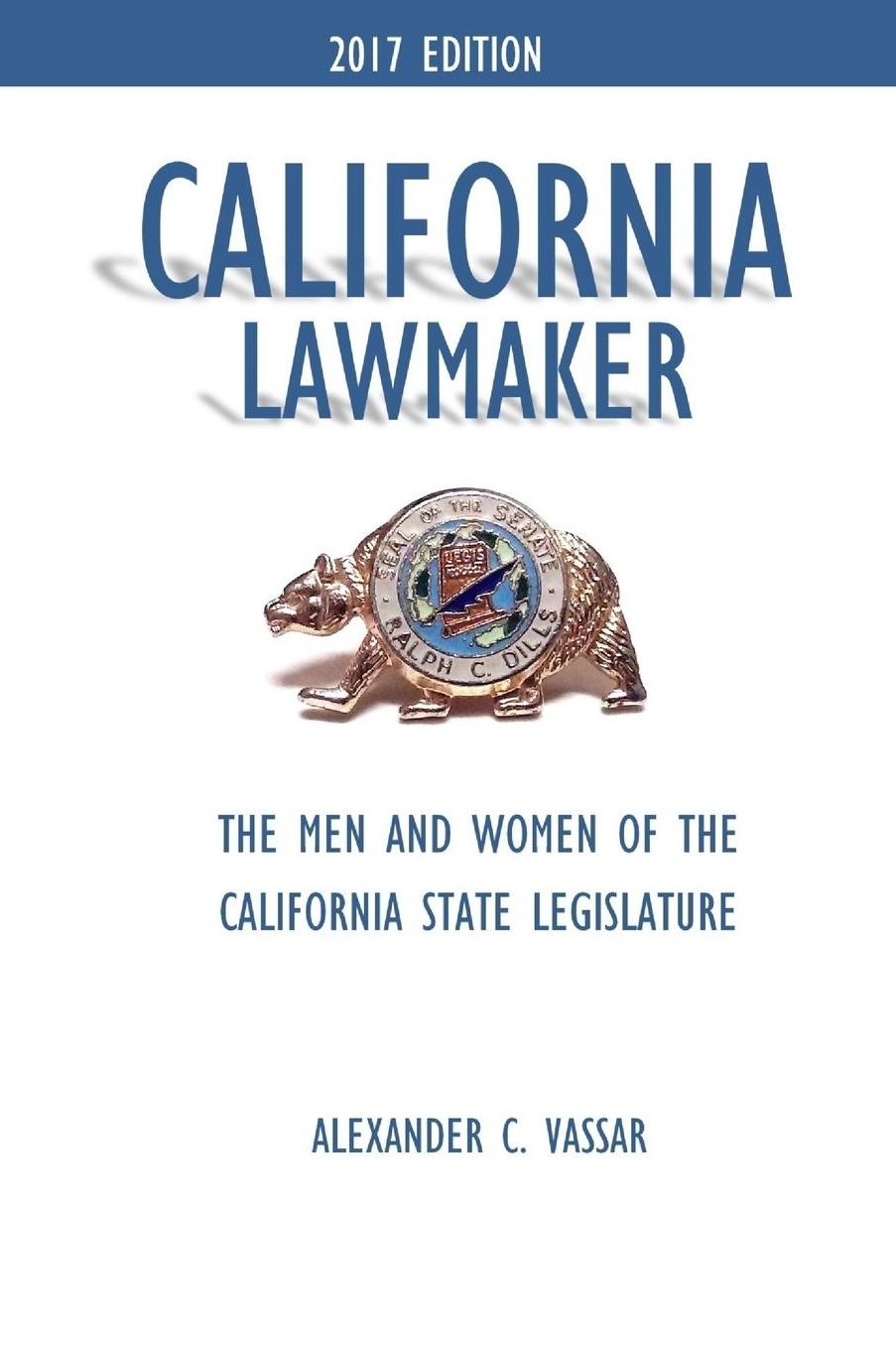 California Lawmaker: The Men and Women of the California State Legislature, 2017 Edition