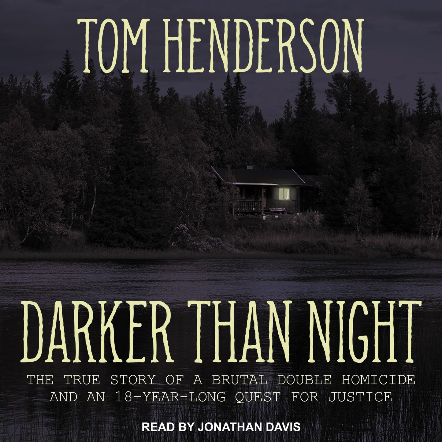Darker Than Night: The True Story of a Brutal Double Homicide and an 18-Year Long Quest for Justice