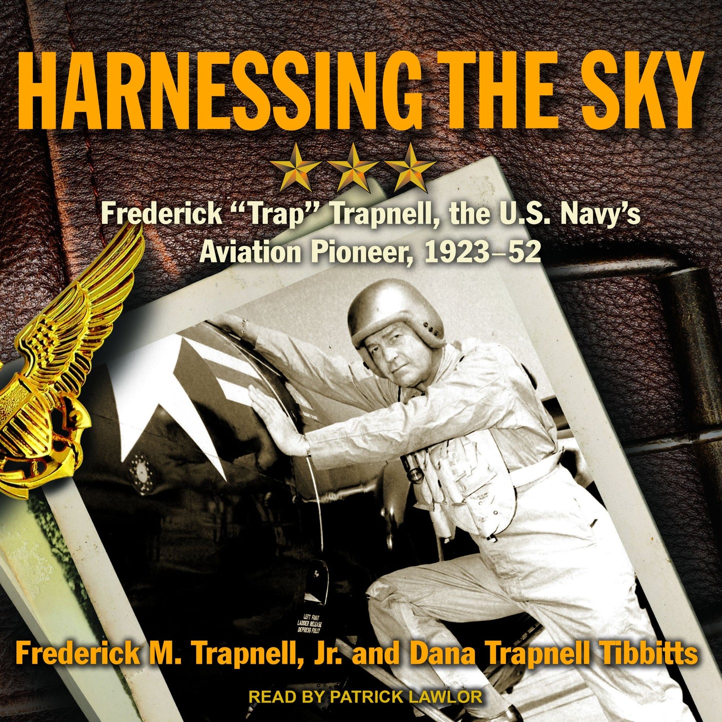 Harnessing the Sky: Frederick "Trap" Trapnell, the U.S. Navy's Aviation Pioneer, 1923-1952