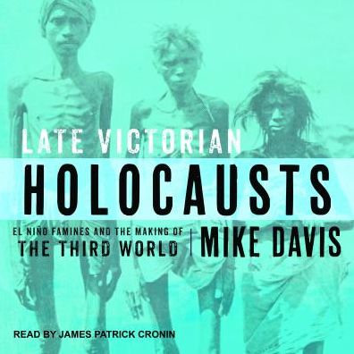 Late Victorian Holocausts: El Ni�o Famines and the Making of the Third World