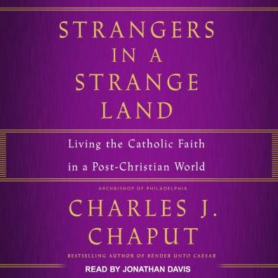 Strangers in a Strange Land: Living the Catholic Faith in a Post-Christian World