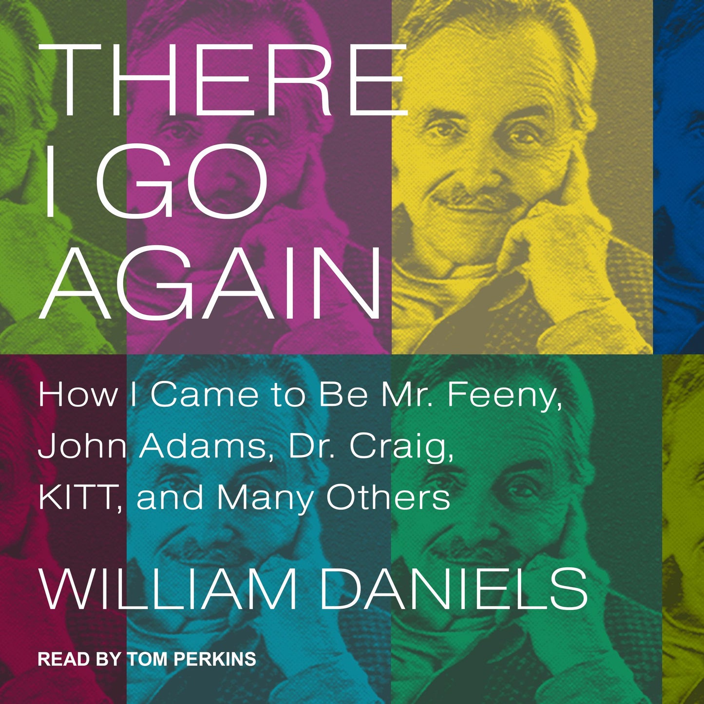 There I Go Again: How I Came to Be Mr. Feeny, John Adams, Dr. Craig, Kitt, and Many Others