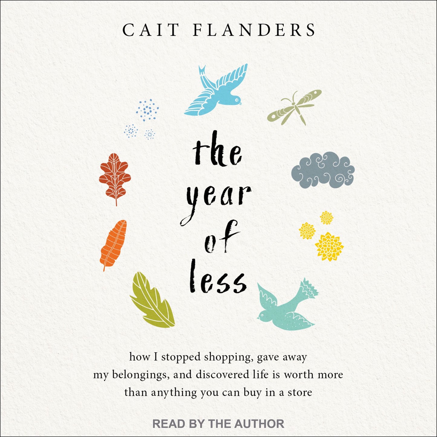 The Year of Less: How I Stopped Shopping, Gave Away My Belongings, and Discovered Life Is Worth More Than Anything You Can Buy in a Stor