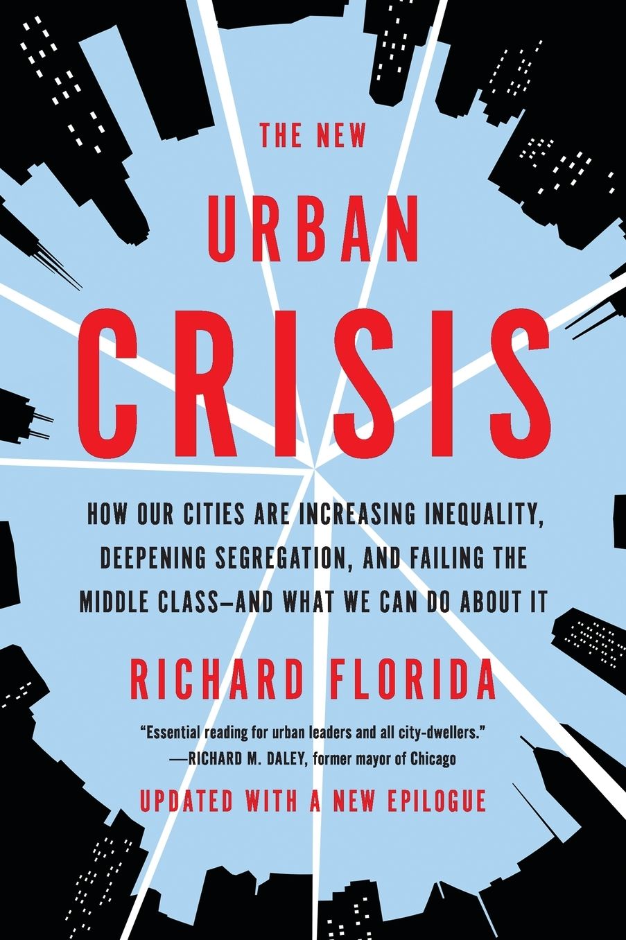 The New Urban Crisis: How Our Cities Are Increasing Inequality, Deepening Segregation, and Failing the Middle Class--And What We Can Do about It