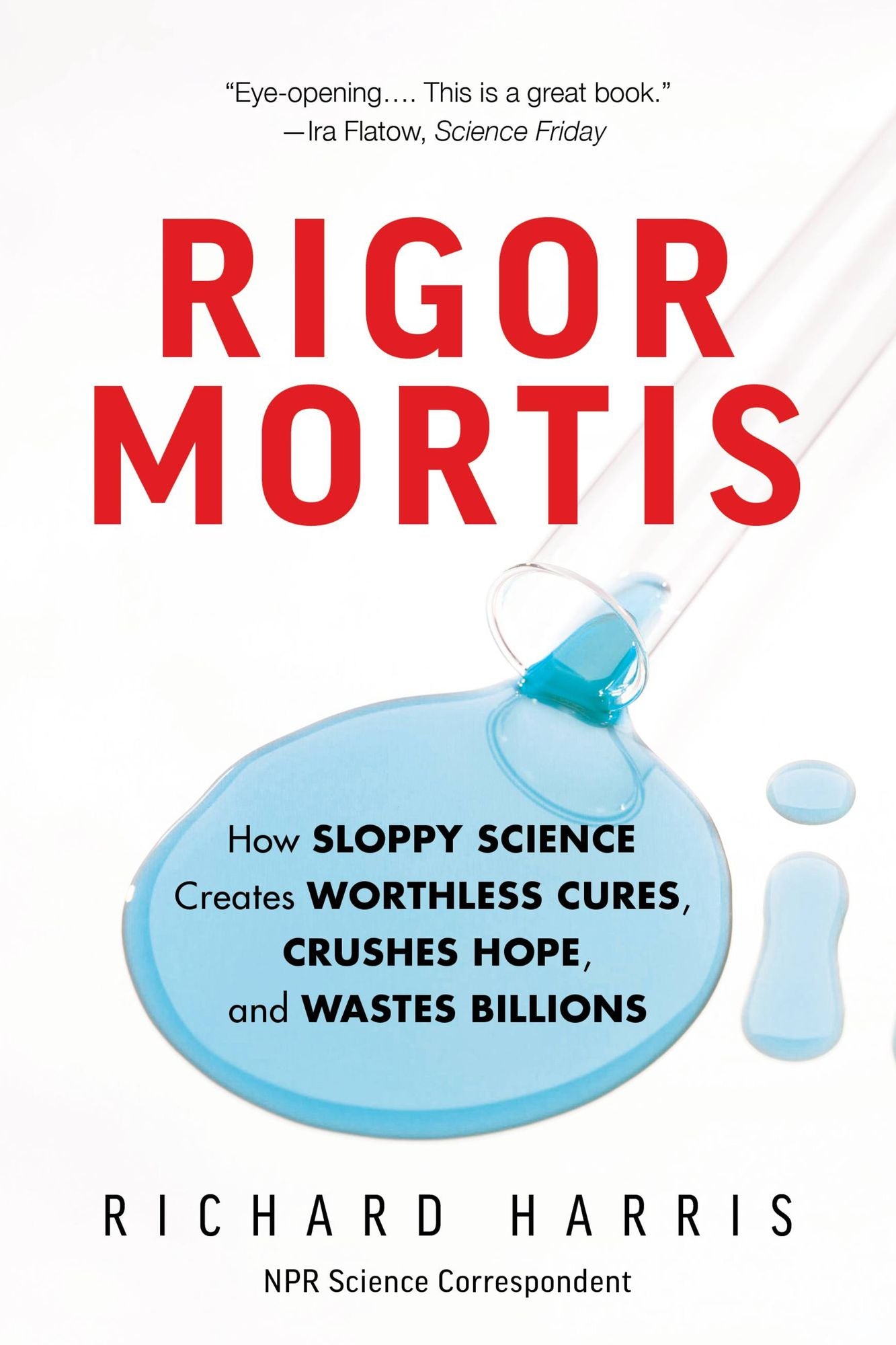 Rigor Mortis: How Sloppy Science Creates Worthless Cures, Crushes Hope, and Wastes Billions
