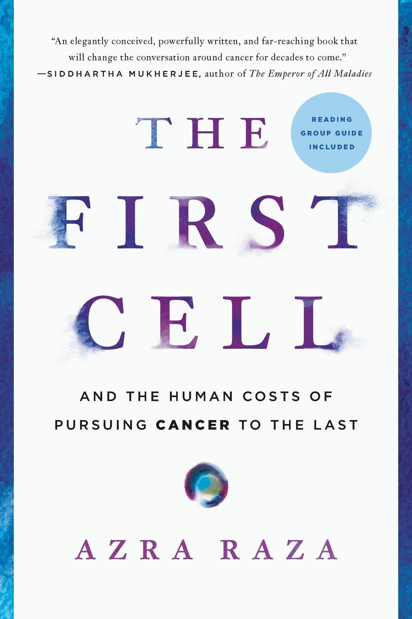 The First Cell: And the Human Costs of Pursuing Cancer to the Last