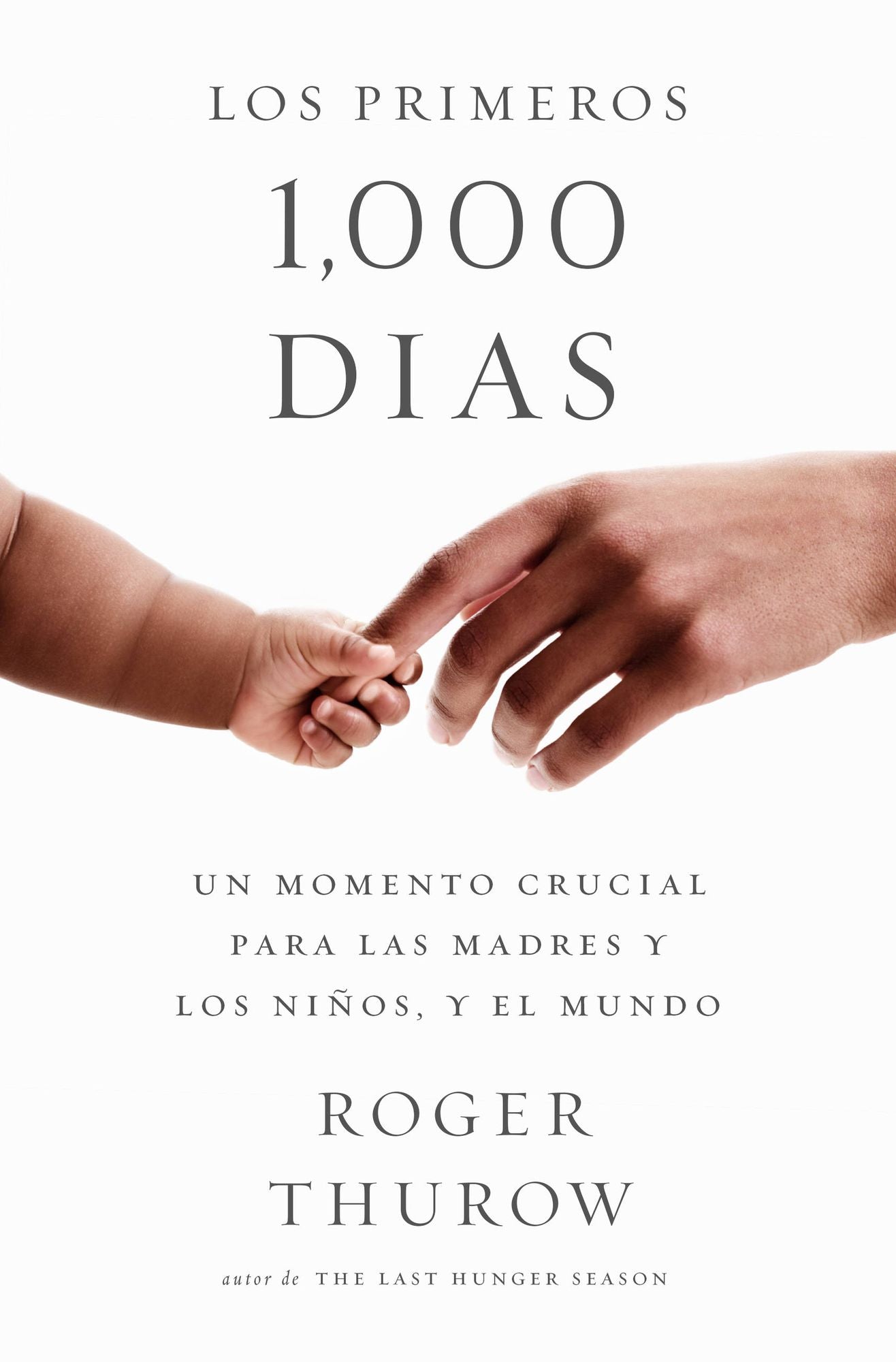 Los Primeros 1000 Dias: Un Momento Crucial Para Las Madres y Los Ninos, y El Mundo
