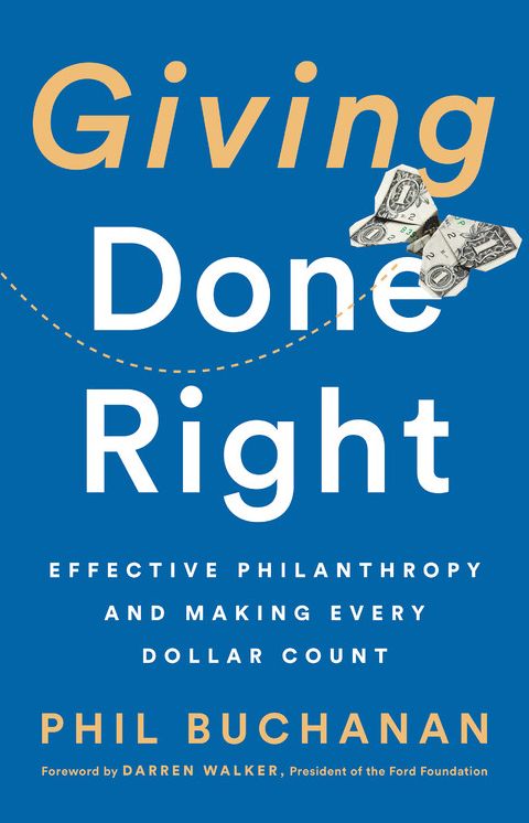 Giving Done Right: Effective Philanthropy and Making Every Dollar Count