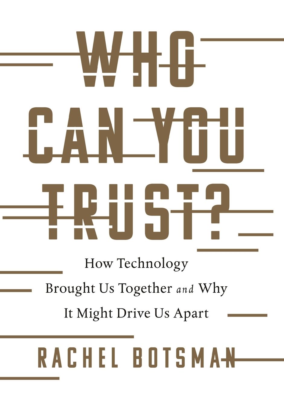 Who Can You Trust?: How Technology Brought Us Together and Why It Might Drive Us Apart
