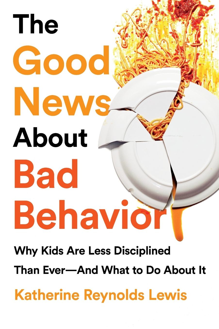The Good News about Bad Behavior: Why Kids Are Less Disciplined Than Ever and What to Do about It