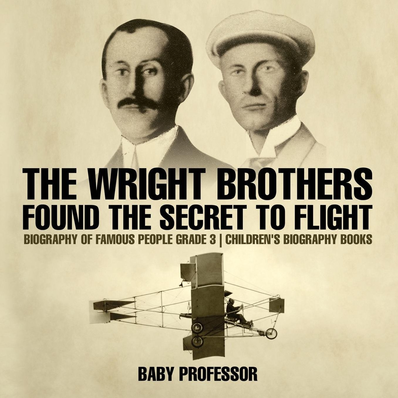 The Wright Brothers Found The Secret To Flight - Biography of Famous People Grade 3 Children's Biography Books