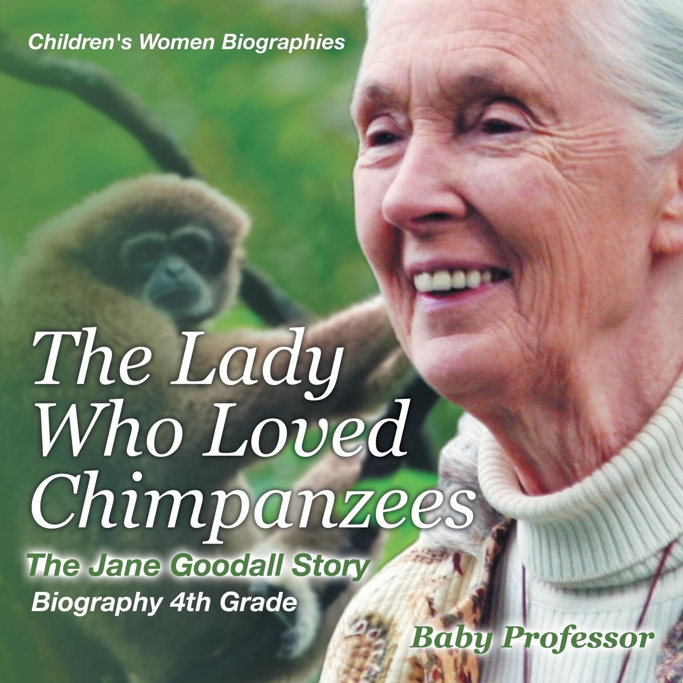 The Lady Who Loved Chimpanzees - The Jane Goodall Story: Biography 4th Grade Children's Women Biographies