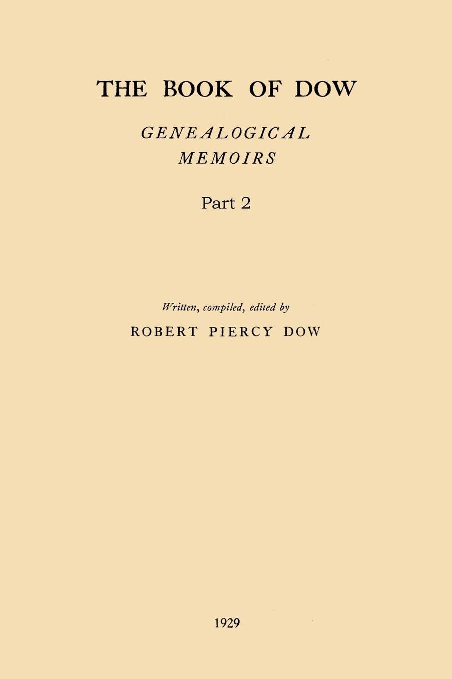 The Book of Dow - Part 2: Genealogical Memoirs of the Descendants of Henry Dow 1637, Thomas Dow 1639 and others of the name, immigrants to America during Colonial Times. Also the allied family of Nudd