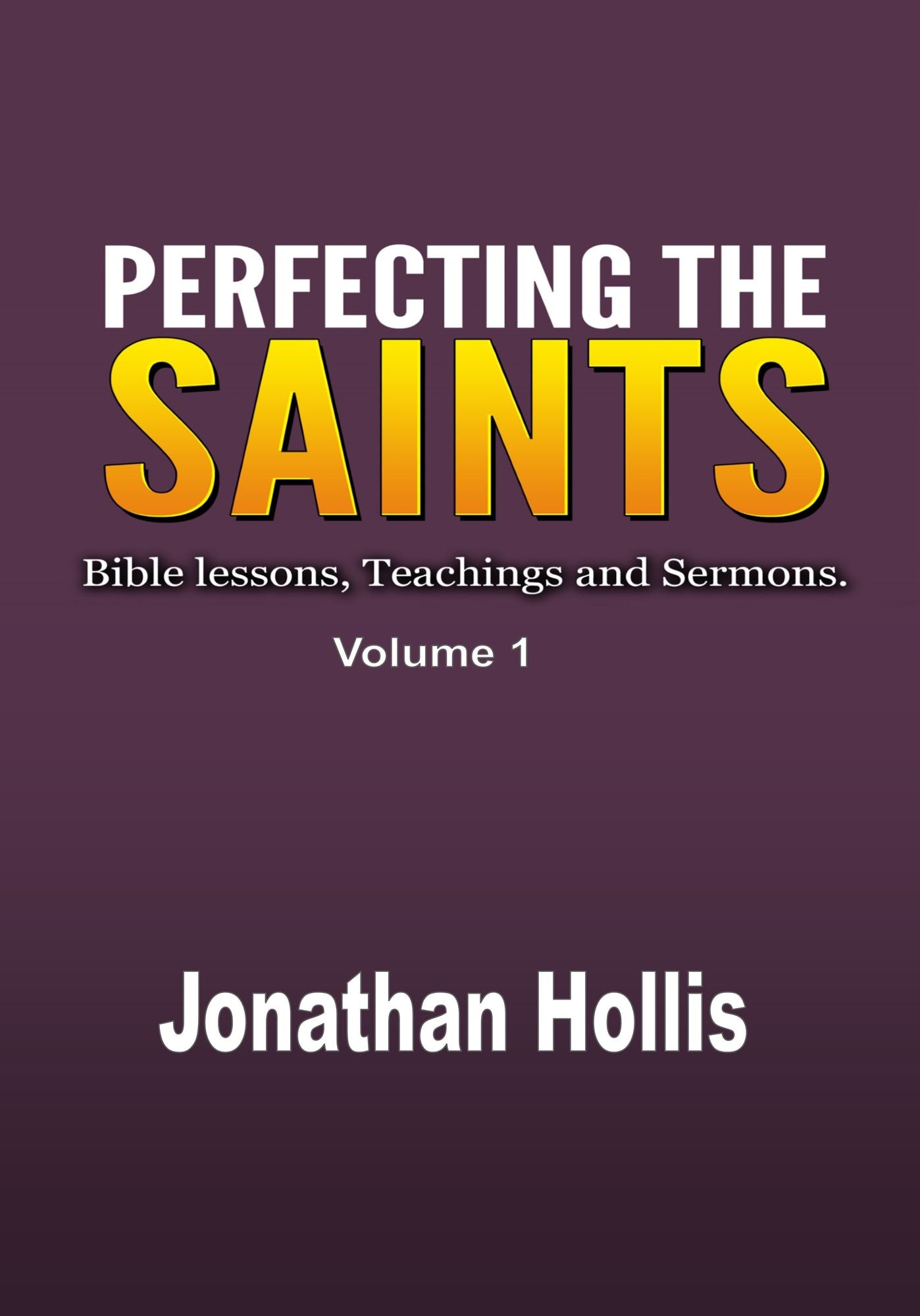 Perfecting the Saints: Bible lessons, Teachings and Sermons.