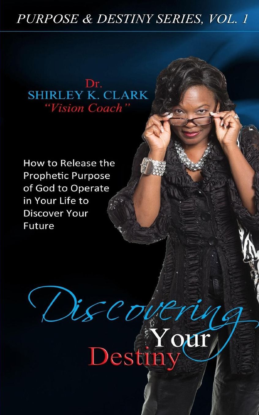 Discovering Your Destiny: Learn to release the prophetic purpose of God to operate in your life to discover your future