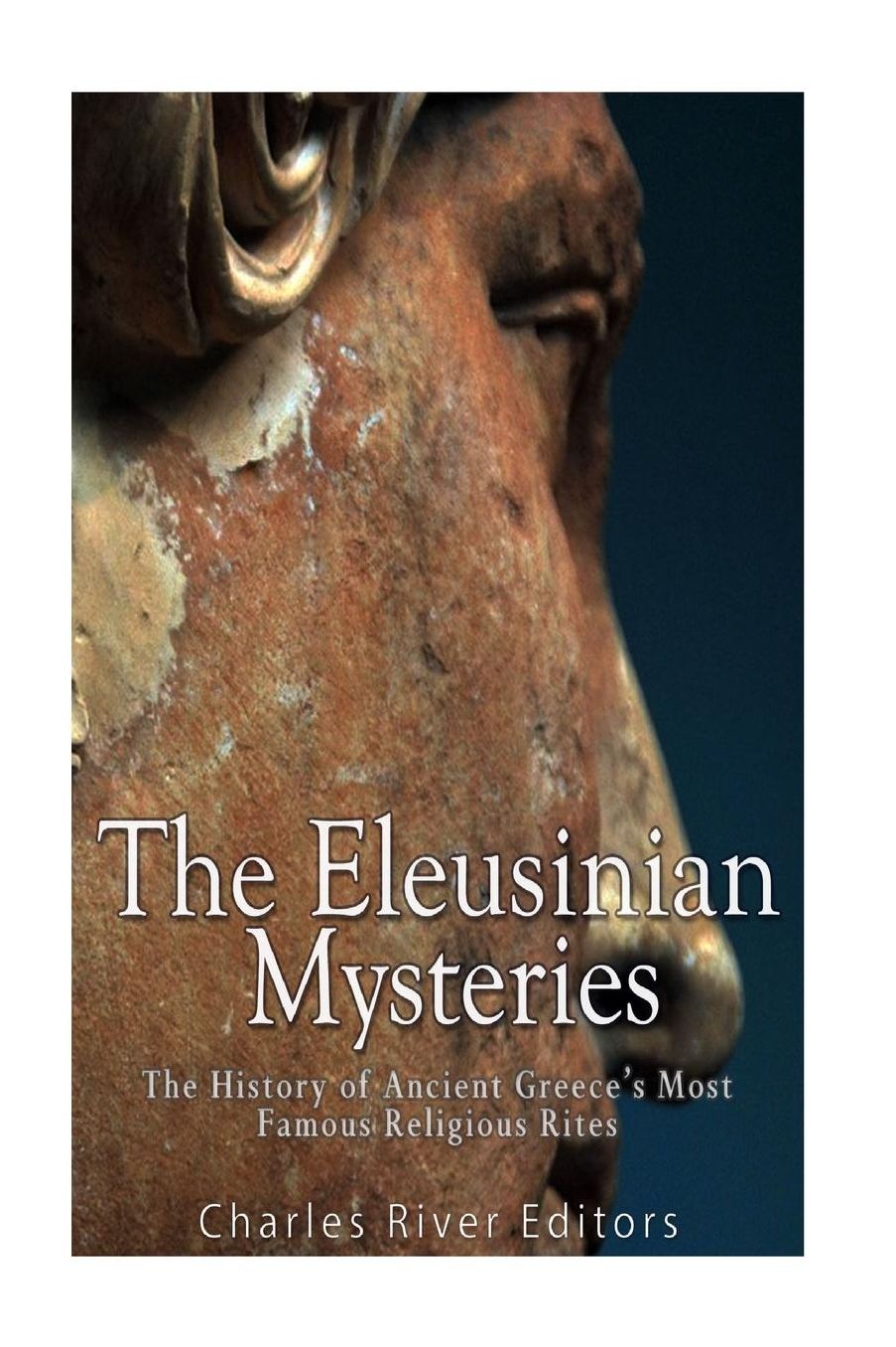 Eleusinian Mysteries: The History of Ancient Greeces Most Famous Religious Rites