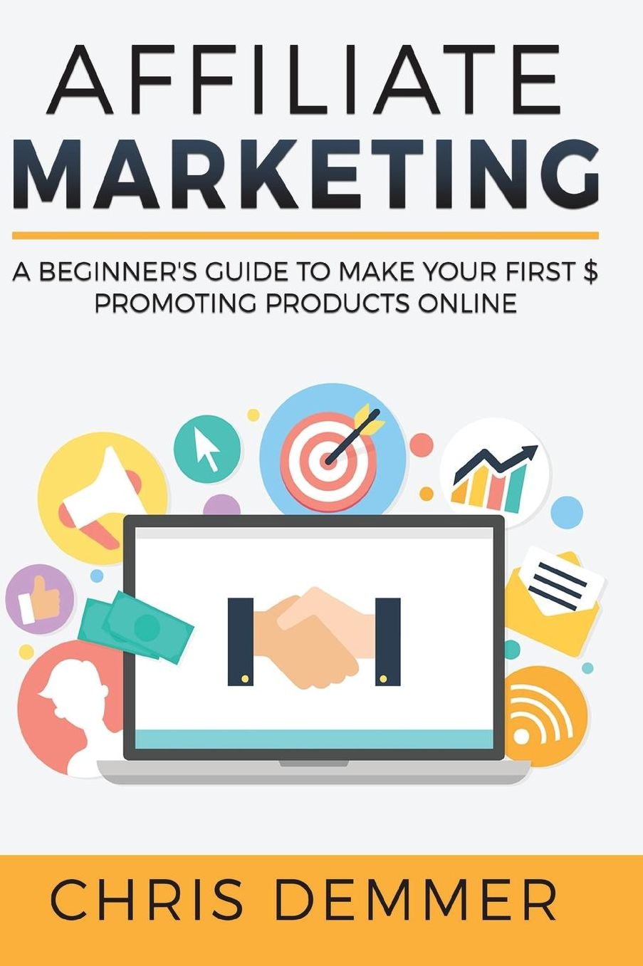 Affiliate Marketing: A Beginner's Guide To Make Your First $ Promoting Products Online