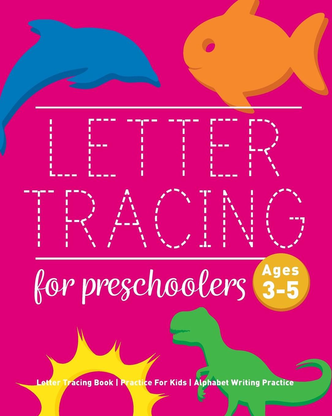 Letter Tracing Book for Preschoolers: Letter Tracing Book, Practice For Kids, Ages 3-5, Alphabet Writing Practice