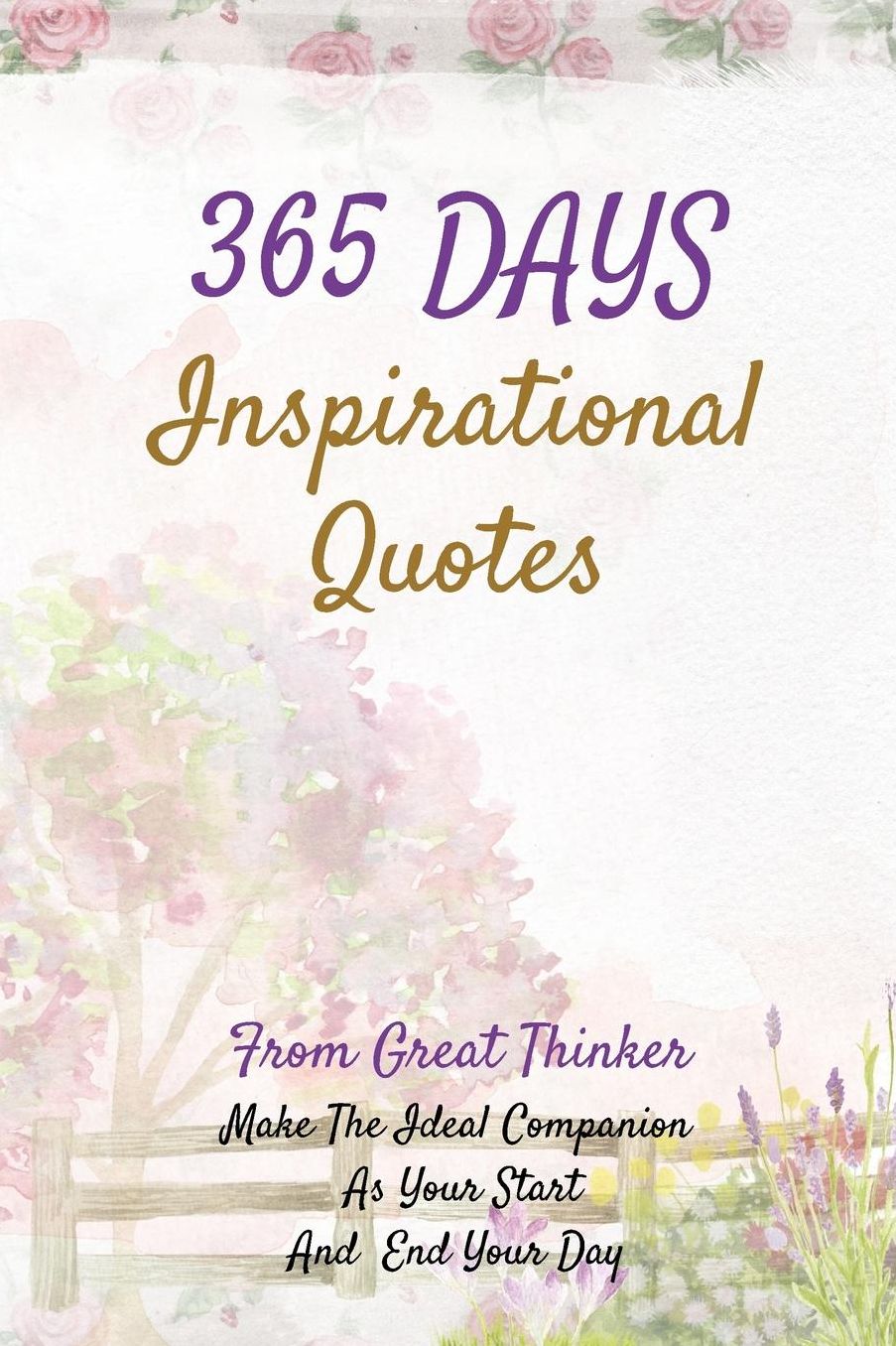 365 Days Inspirational Quotes: From Great Thinker Make The Ideal Companion As Your Start And End Your Day 122 Pages 6x9 Inches