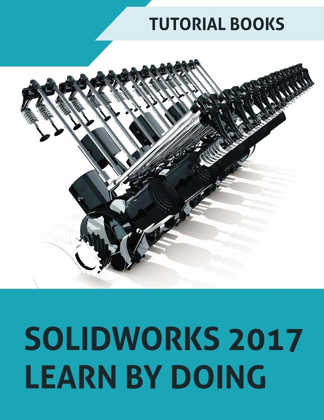 SOLIDWORKS 2017 Learn by Doing: Part, Assembly, Drawings, Sheet metal, Surface Design, Mold Tools, Weldments, DimXpert, and Rendering