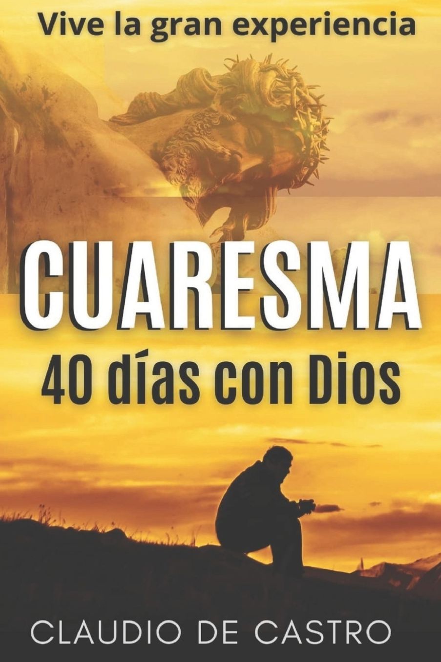 Cuaresma: Vive la Gran Experiencia. 40 días con Dios