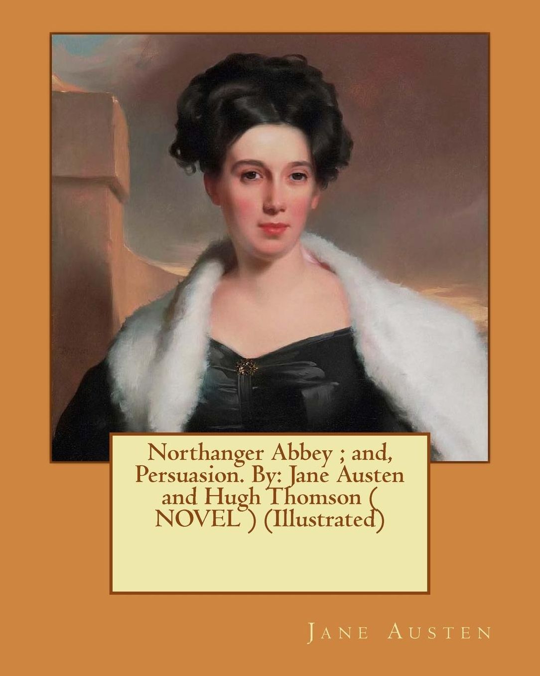 Northanger Abbey ; and, Persuasion. By: Jane Austen and Hugh Thomson ( NOVEL ) (Illustrated)