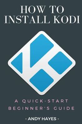 How To Install Kodi On Firestick: A Quick-Start Beginner's Guide