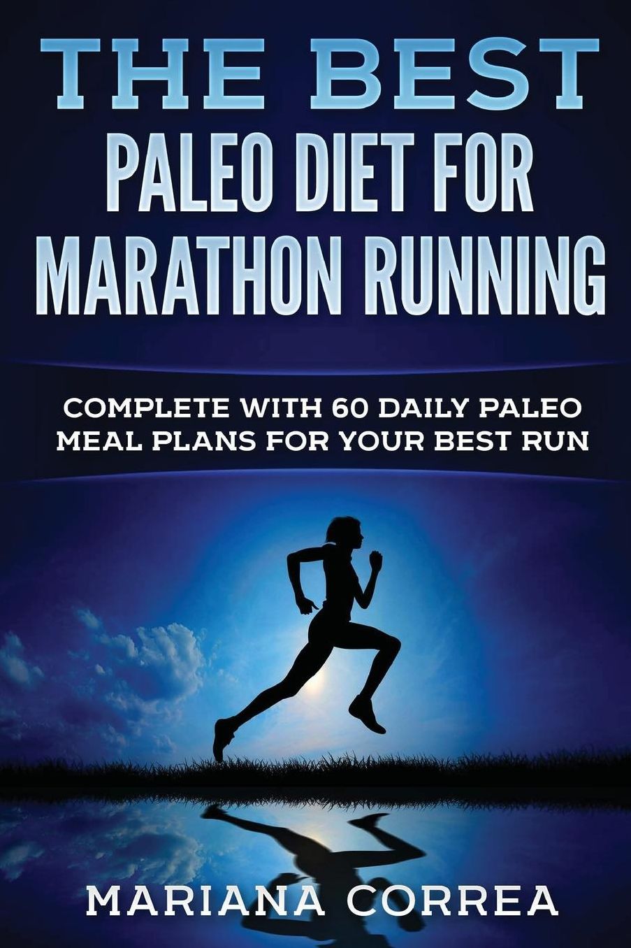 THE BEST PALEO DiET FOR MARATHON RUNNING: COMPLETE WiTH 60 DAILY PALEO MEAL PLANS FOR YOUR BEST RUN