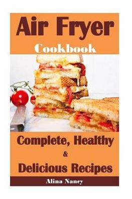 Air Fryer Cookbook: Complete, Healthy and Delicious Recipes(air fryer recipes cookbook,air fryer recipe book,air fryer recipes,air fryer cookbook healthy,air fryer vegan,vegan air fryer)