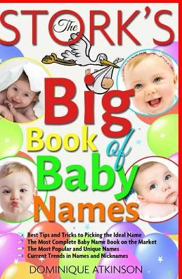 The Stork´s Big Book of Baby Names: Best Tips and Tricks to Pick the Ideal Name. The Best Baby Name Book on the Market