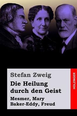 Die Heilung durch den Geist: Mesmer, Mary Baker-Eddy, Freud
