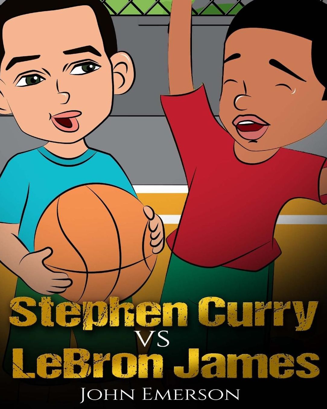 Stephen Curry vs LeBron James: Who Is Better? The Children's Book. Awesome Illustrations. Fun, Inspirational and Motivational Stories of the Two Greatest Basketball Players in History.