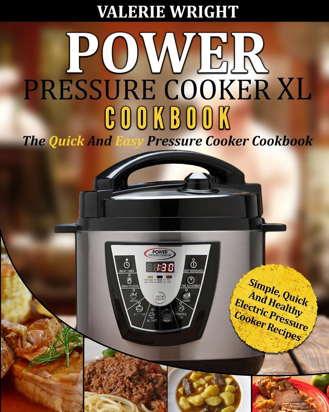 Power Pressure Cooker XL Cookbook: The Quick And Easy Pressure Cooker Cookbook - Simple, Quick And Healthy Electric Pressure Cooker Recipes
