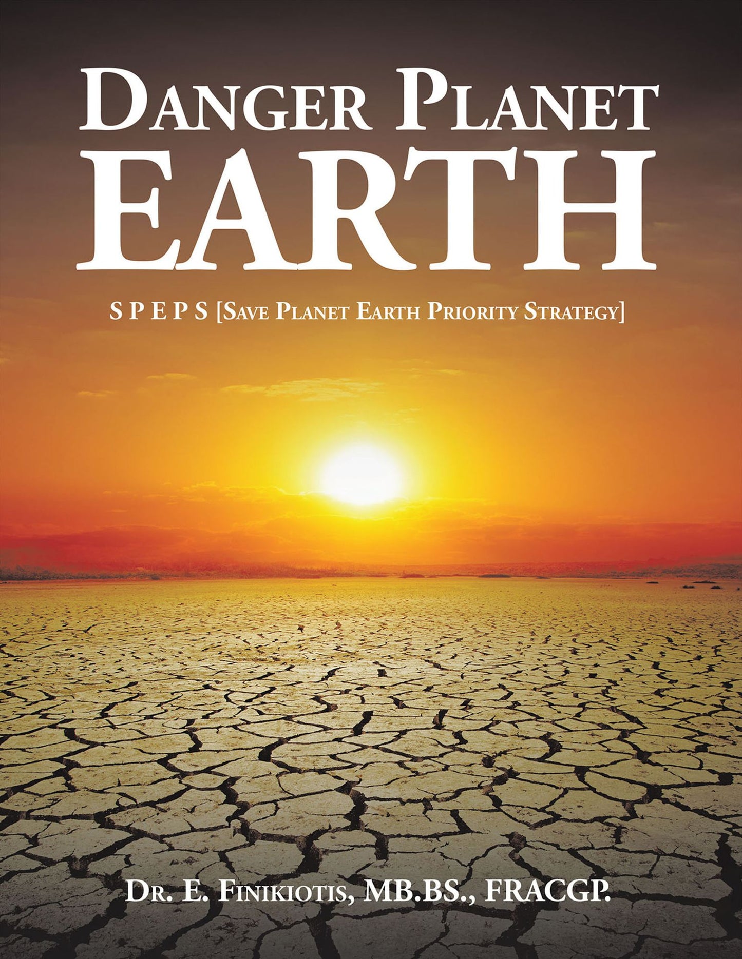 Danger Planet Earth: S P E P S [Save Planet Earth Priority Strategy]