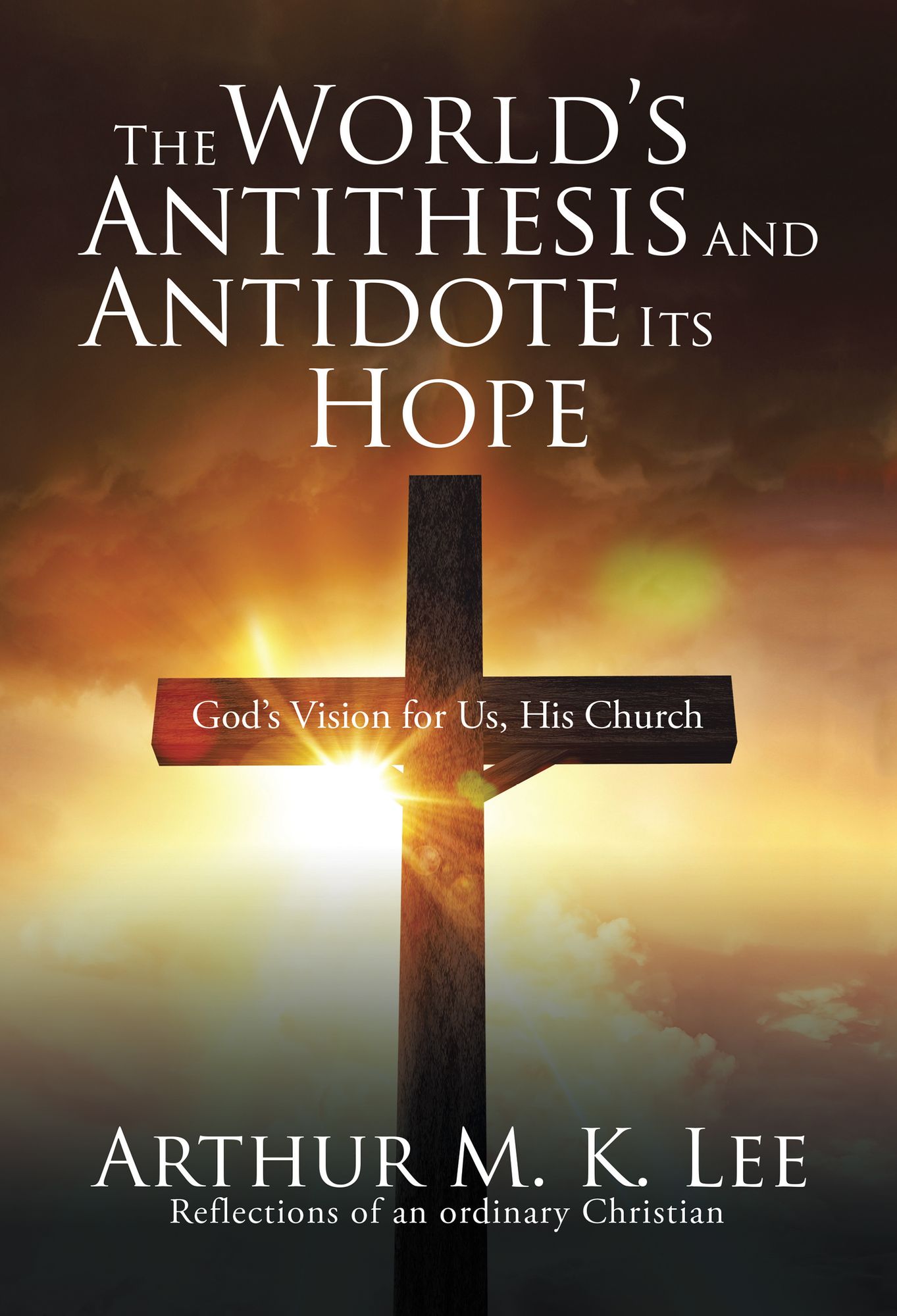 The World'S Antithesis and Antidote Its Hope: God'S Vision for Us, His Church