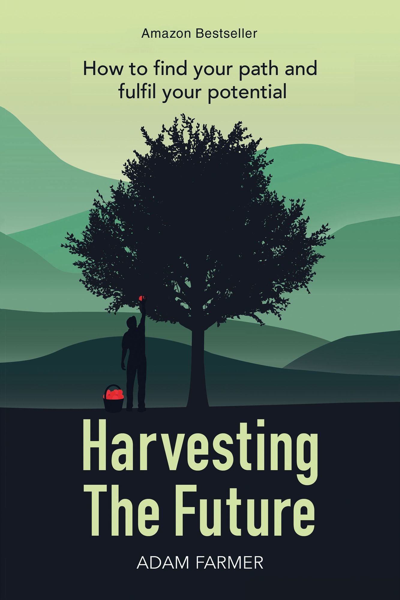 Harvesting the Future: How to Find Your Path and Fulfil Your Potential