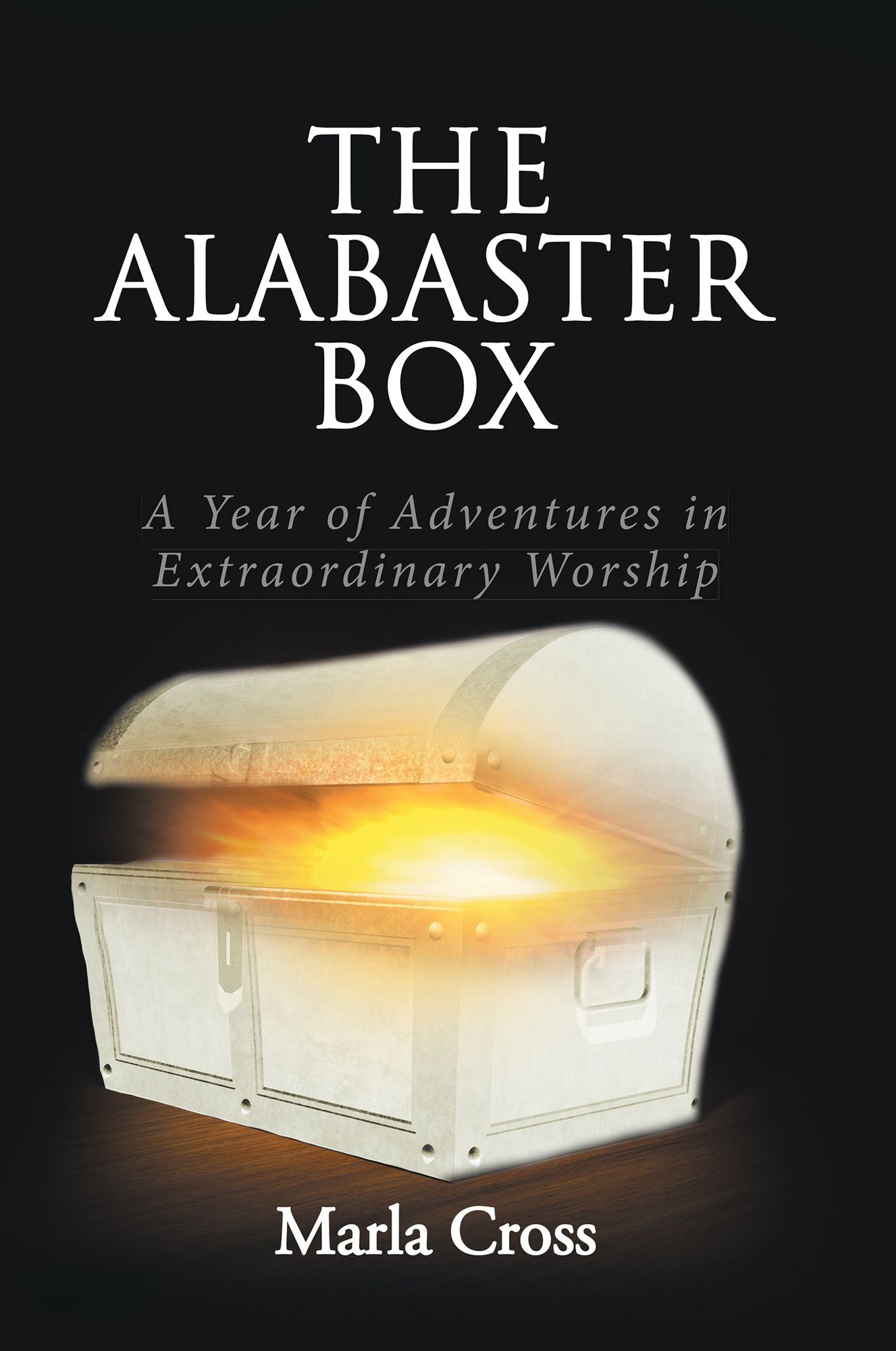 The Alabaster Box: A Year of Adventures in Extraordinary Worship