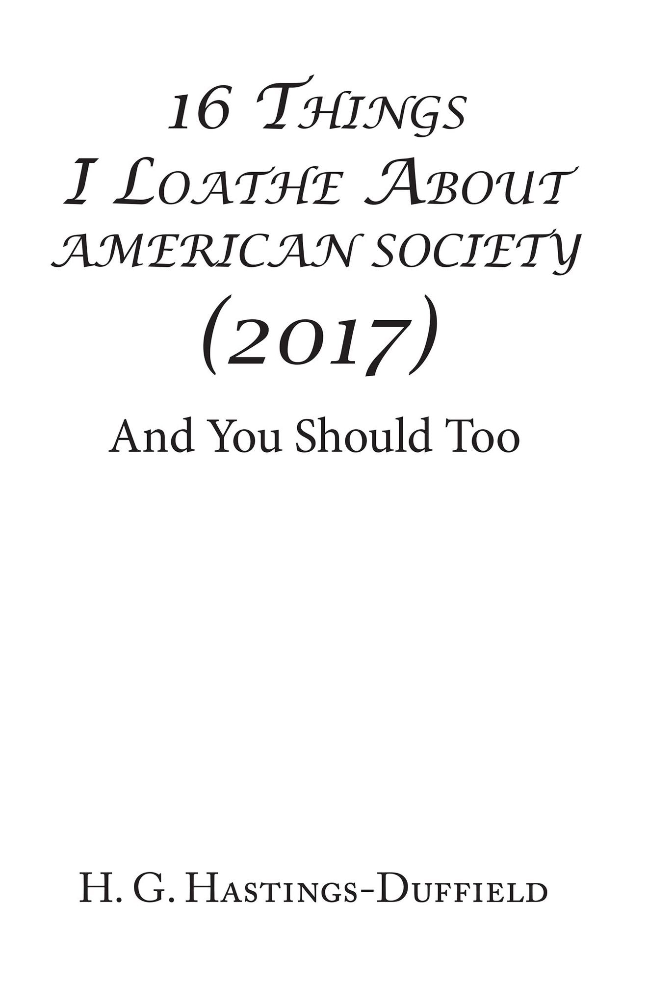 16 Things I Loathe About American Society (2017): And You Should Too